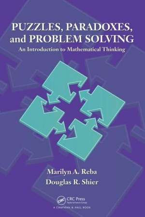 Puzzles, Paradoxes, and Problem Solving: An Introduction to Mathematical Thinking de Marilyn A. Reba