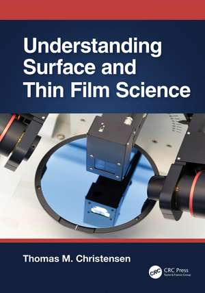 Understanding Surface and Thin Film Science de Thomas M. Christensen