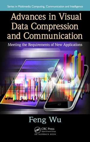 Advances in Visual Data Compression and Communication: Meeting the Requirements of New Applications de Feng Wu