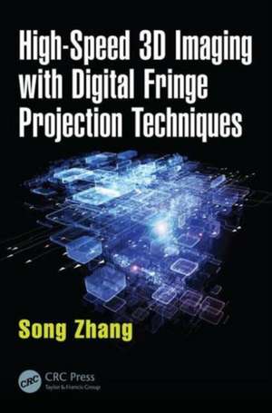 High-Speed 3D Imaging with Digital Fringe Projection Techniques de Song Zhang