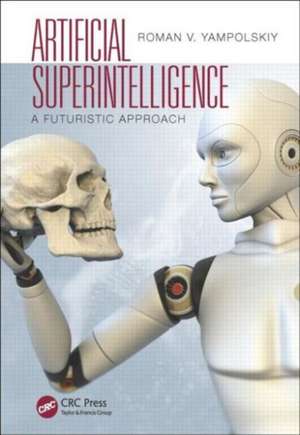 Artificial Superintelligence: A Futuristic Approach de Roman V. Yampolskiy