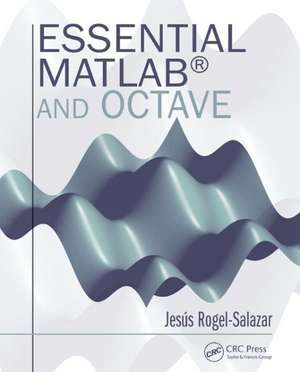 Essential MATLAB and Octave de Jesus Rogel-Salazar