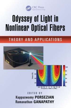 Odyssey of Light in Nonlinear Optical Fibers: Theory and Applications de Kuppuswamy Porsezian