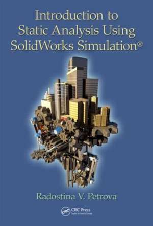 Introduction to Static Analysis Using SolidWorks Simulation de Radostina V. Petrova