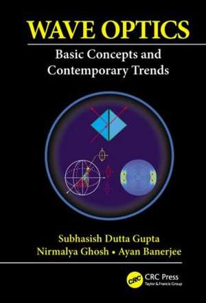 Wave Optics: Basic Concepts and Contemporary Trends de Subhasish Dutta Gupta