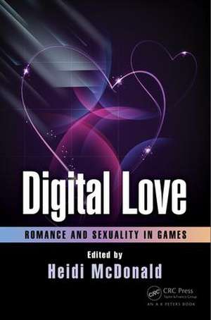 Digital Love: Romance and Sexuality in Games de Heidi McDonald