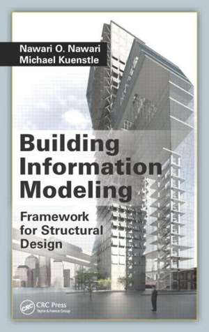 Building Information Modeling: Framework for Structural Design de Nawari O. Nawari