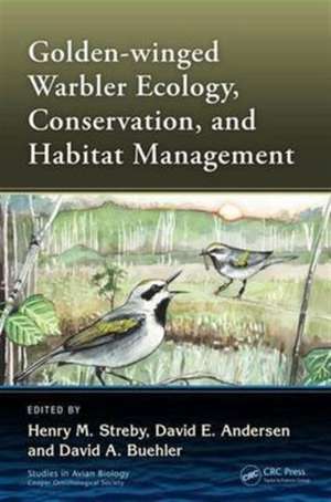 Golden-winged Warbler Ecology, Conservation, and Habitat Management de Henry M. Streby