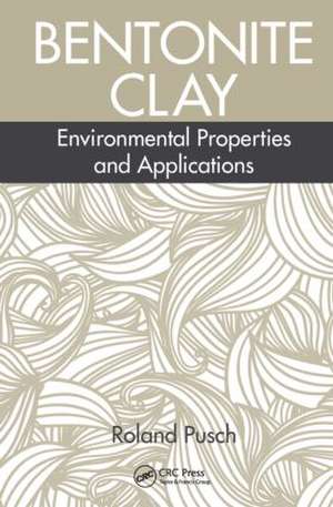 Bentonite Clay: Environmental Properties and Applications de Roland Pusch