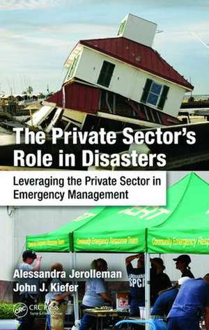 The Private Sector's Role in Disasters: Leveraging the Private Sector in Emergency Management de Alessandra Jerolleman