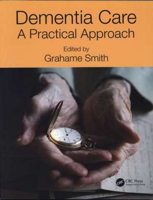 Dementia Care: A Practical Approach de Grahame Smith