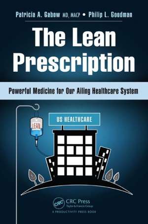 The Lean Prescription: Powerful Medicine for Our Ailing Healthcare System de Patricia A. Gabow