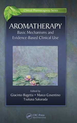 Aromatherapy: Basic Mechanisms and Evidence Based Clinical Use de Giacinto Bagetta