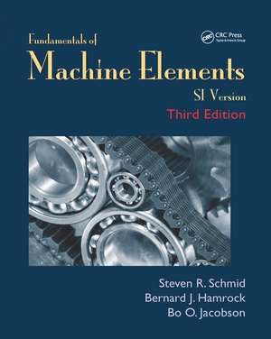 Fundamentals of Machine Elements: SI Version de Steven R. Schmid