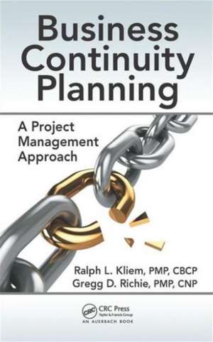 Business Continuity Planning: A Project Management Approach de Ralph L. Kliem