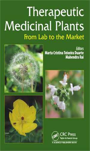 Therapeutic Medicinal Plants: From Lab to the Market de Marta C.T. Duarte