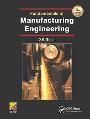 Fundamentals of Manufacturing Engineering, Third Edition de DK Singh