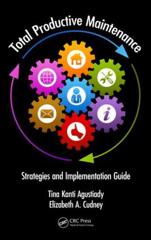 Total Productive Maintenance: Strategies and Implementation Guide de Tina Kanti Agustiady