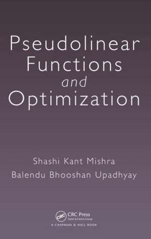 Pseudolinear Functions and Optimization de Shashi Kant Mishra