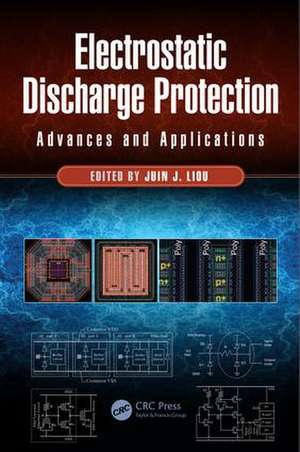 Electrostatic Discharge Protection: Advances and Applications de Juin J. Liou