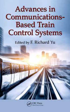 Advances in Communications-Based Train Control Systems de F. Richard Yu