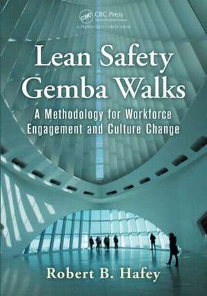 Lean Safety Gemba Walks: A Methodology for Workforce Engagement and Culture Change de Robert B. Hafey