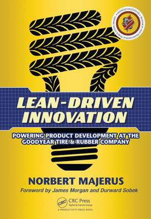 Lean-Driven Innovation: Powering Product Development at The Goodyear Tire & Rubber Company de Norbert Majerus