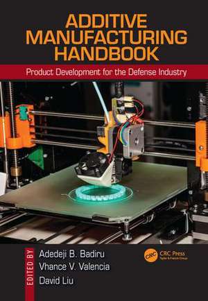 Additive Manufacturing Handbook: Product Development for the Defense Industry de Adedeji B. Badiru