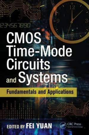 CMOS Time-Mode Circuits and Systems: Fundamentals and Applications de Fei Yuan