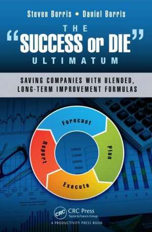 The Success or Die Ultimatum: Saving Companies with Blended, Long-Term Improvement Formulas de Steven Borris