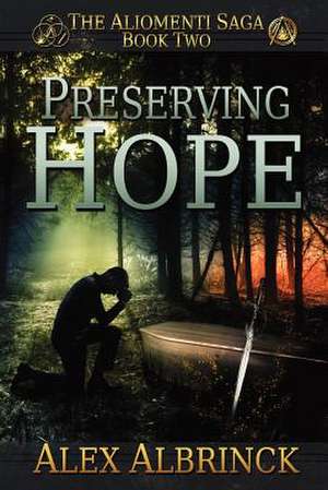 Preserving Hope (the Aliomenti Saga - Book 2) de Alex Albrinck