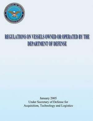 Regulations on Vessels Owned or Operated by the Department of Defense (Dod 4715.6-R1) de Department Of Defense