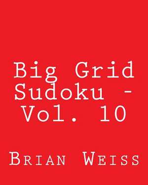 Big Grid Sudoku - Vol. 10 de Brian Weiss