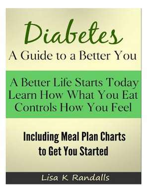 Diabetes - A Guide to a Better You de Lisa K. Randalls