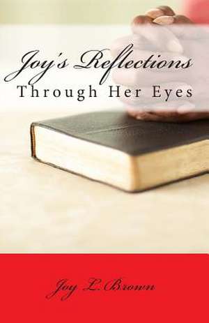 Joy's Reflections de Joy L. Brown