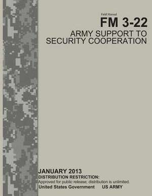 Field Manual FM 3-22 Army Support to Security Cooperation January 2013 de United States Government Us Army