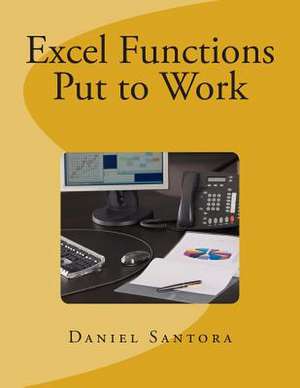 Excel Functions Put to Work de Daniel Santora