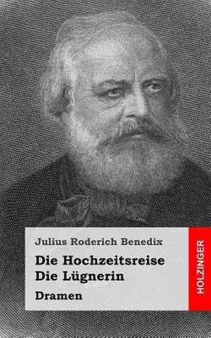 Die Hochzeitsreise / Die Lugnerin de Julius Roderich Benedix