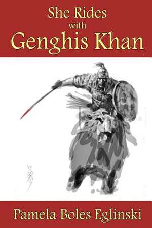 She Rides with Genghis Khan de MS Pamela Boles Eglinski