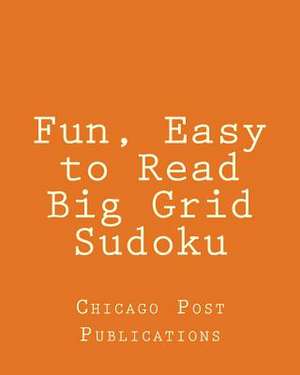 Fun, Easy to Read Big Grid Sudoku de Chicago Post Publications