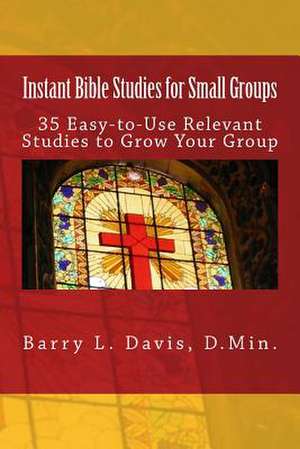 Instant Bible Studies for Small Groups de Barry L. Davis