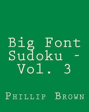 Big Font Sudoku - Vol. 3 de Phillip Brown