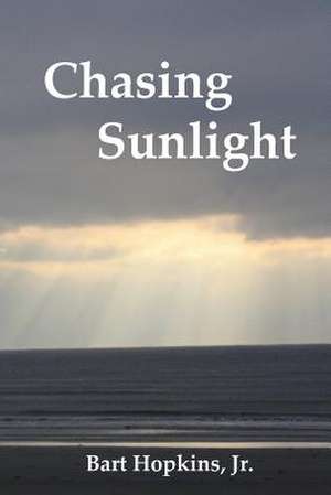 Chasing Sunlight de Jr. Bart Hopkins