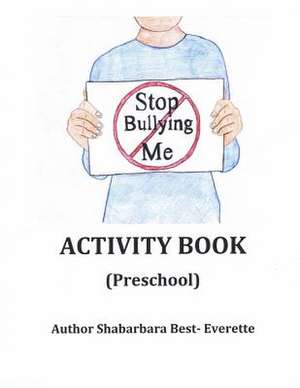 Stop Bullying Me Activity Book Preschool de Shabarbara Best- Everette