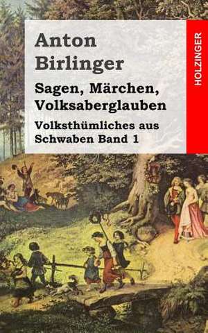 Sagen, Marchen, Volksaberglauben de Anton Birlinger