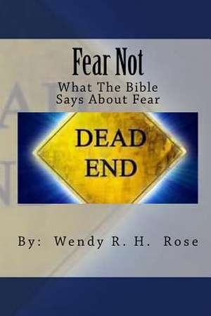 Fear Not de Wendy R. H. Rose