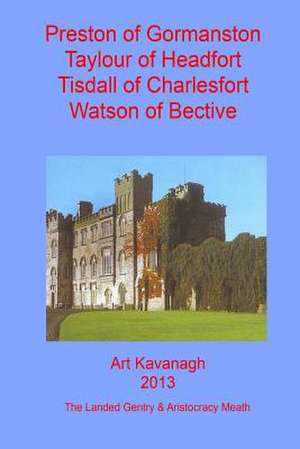 Preston of Gormanston Taylour of Headfort Tisdall of Charlesfort Watson of Becti de Art Kavanagh