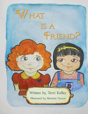 What Is a Friend? de Terri Kelley