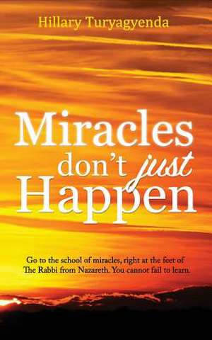 Miracles Don't Just Happen de MR Hillary Turyagyenda