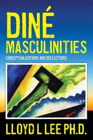 Dine Masculinities de Lloyd L. Lee Ph. D.